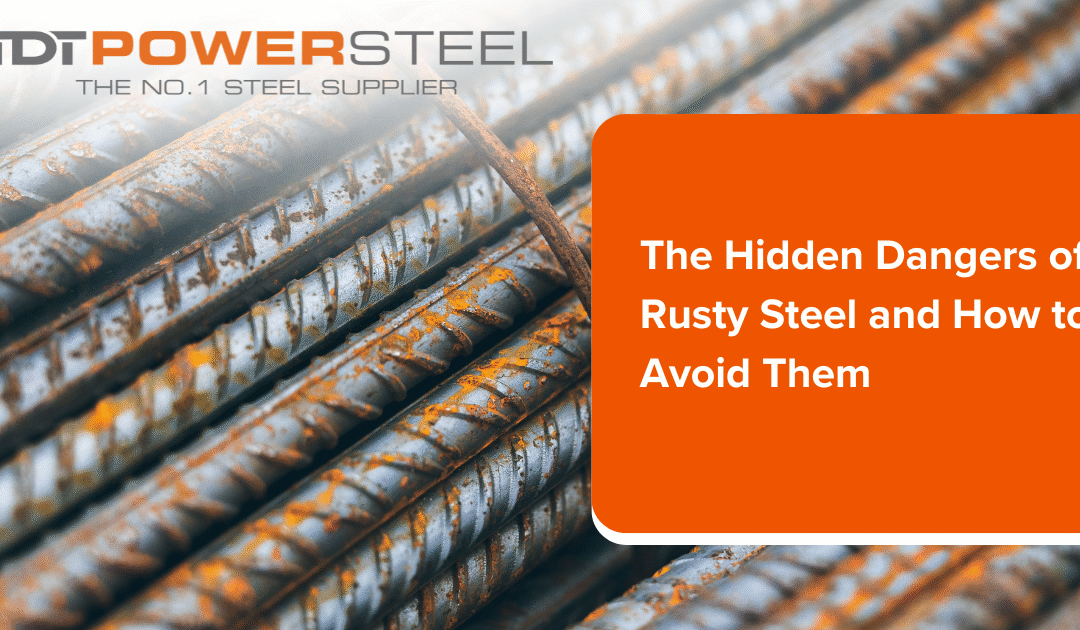 THE HIDDEN DANGERS OF RUSTY STEEL AND HOW TO AVOID THEM