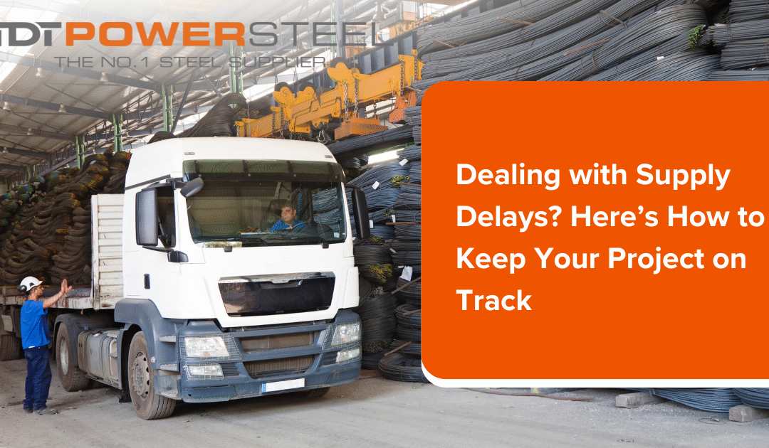 DEALING WITH SUPPLY DELAYS? HERE’S HOW TO KEEP YOUR PROJECT ON TRACK