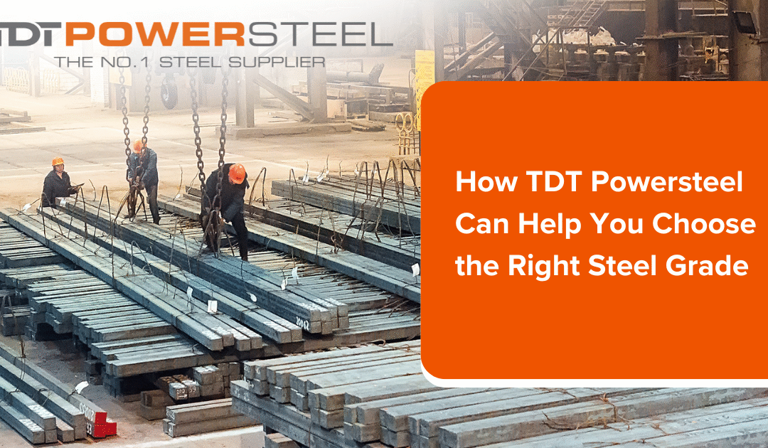 HOW TDT POWERSTEEL CAN HELP YOU CHOOSE THE RIGHT STEEL GRADE
